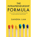 The Intrapreneurship Formula: How to Drive Corporate Entrepreneurship Through Employee Empowerment