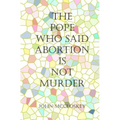 The Pope who said Abortion is NOT Murder: Secrets of the Catholic Church