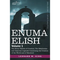 Enuma Elish: Volume 1: The Seven Tablets of Creation; The Babylonian and Assyrian Legends Concerning the Creation of the World and