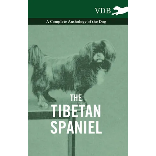 The Tibetan Spaniel - A Complete Anthology of the Dog