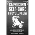 Capricorn Self-care Encyclopedia: A Guide for Everyday Rituals: Crystals, Essential Oils, Herbs, Chakras, Tarot, Yoga, Affirmations, and a little ...
