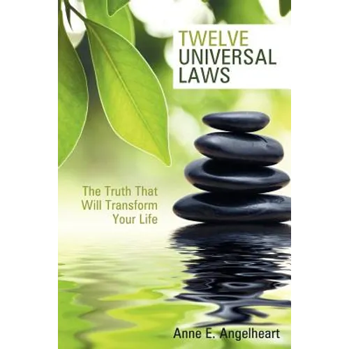 Twelve Universal Laws: The Truth That Will Transform Your Life