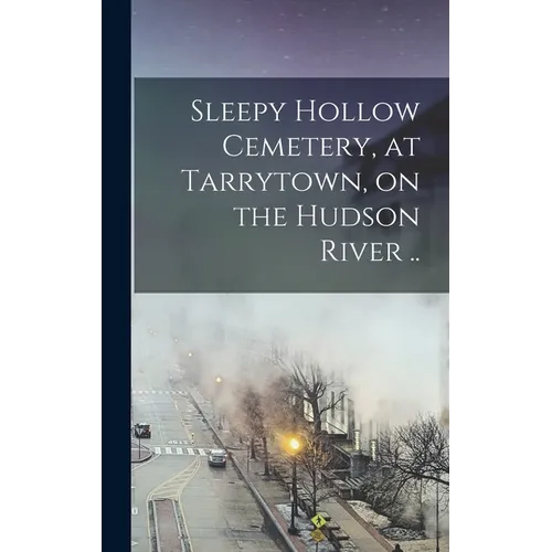 Sleepy Hollow Cemetery, at Tarrytown, on the Hudson River ..