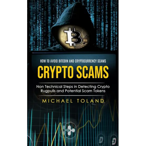 Crypto Scams: How to Avoid Bitcoin and Cryptocurrency Scams (Non Technical Steps in Detecting Crypto Rugpulls and Potential Scam Tokens)