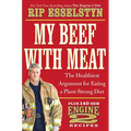 My Beef with Meat: The Healthiest Argument for Eating a Plant-Strong Diet--Plus 140 New Engine 2 Recipes