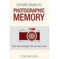 Simple Steps to Photographic Memory: Even the average Joe can do it now