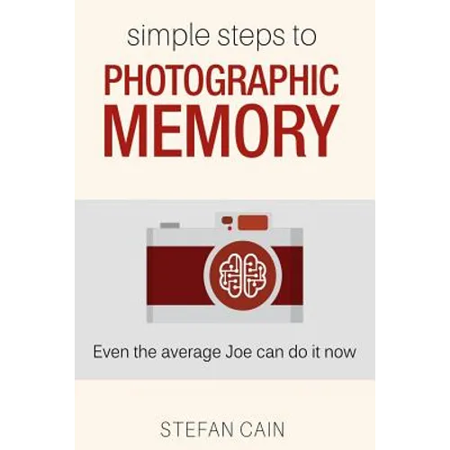 Simple Steps to Photographic Memory: Even the average Joe can do it now