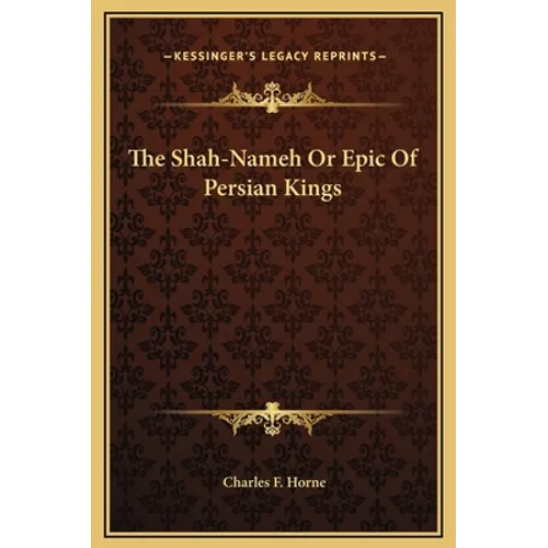 The Shah-Nameh Or Epic Of Persian Kings