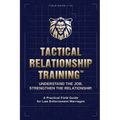 Tactical Relationship Training(TM): A Practical Field Guide for Law Enforcement Marriages