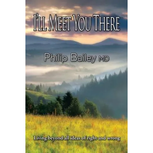 I'll Meet You There: Living beyond all ideas of right and wrong