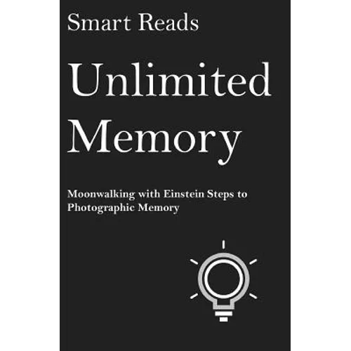 Unlimited Memory: Moonwalking with Einstein Steps to Photographic Memory