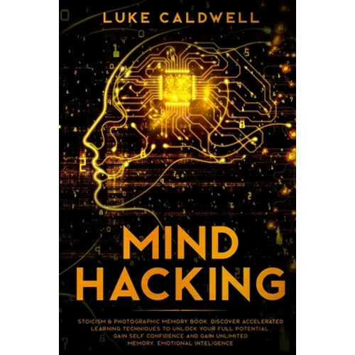 Mind Hacking: Stoicism & Photographic Memory book. Discover Accelerated Learning Techniques to Unlock your Full Potential. Gain Self Confidence and Ga