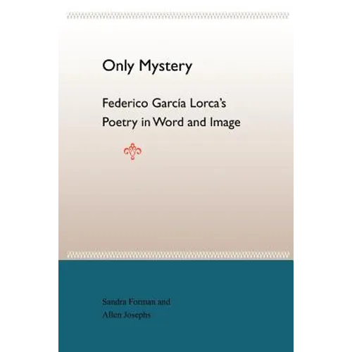 Only Mystery: Federico Garcia Lorca's Poetry in Word and Image