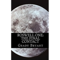 Roswell One: The Final Contact: Read the never before told story of what happened in the New Mexico desert in 1945 and then again in 1995.