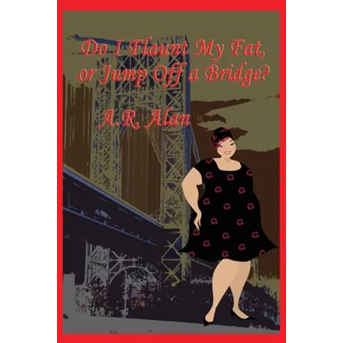 Do I Flaunt My Fat, or Jump Off a Bridge?: A GR Press Book