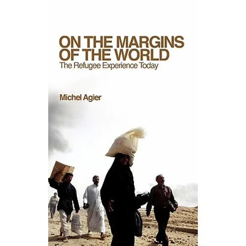 On the Margins of the World: The Refugee Experience Today
