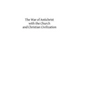 The War of Antichrist with the Church and Christian Civilization