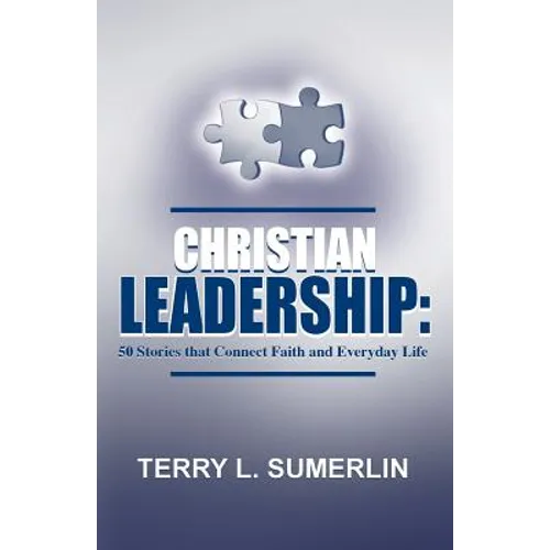 Christian Leadership: 50 Stories That Connect Faith and Everyday Life