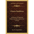 Chinese Buddhism: A Volume Of Sketches, Historical, Descriptive And Critical