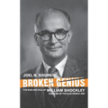 Broken Genius: The Rise and Fall of William Shockley, Creator of the Electronic Age
