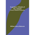 Legendary Islands of the Atlantic: A Study of Medieval Geography
