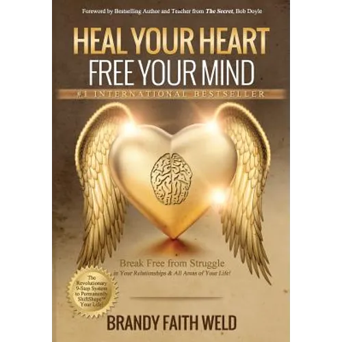 Heal Your Heart Free Your Mind: Break Free from Struggle in Your Relationships and All Areas of Your Life!