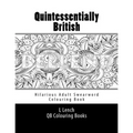 Quintessentially British - Hilarious Adult Swearword Colouring Book: UK Swearwords: Definitions and Usage Examples Included