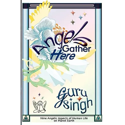 Angels Gather Here: Nine Angelic Aspects of Human Life on Planet Earth