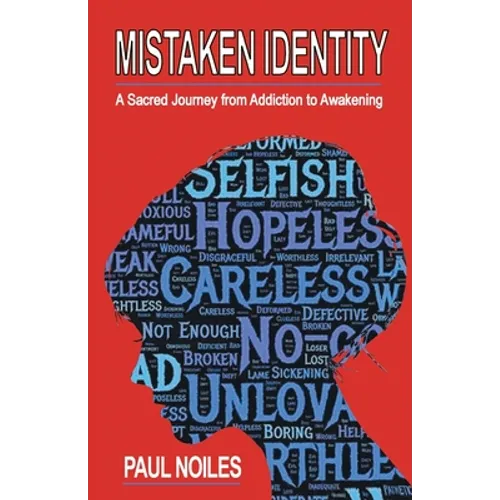 Mistaken Identity: A Sacred Journey from Addiction to Awakening