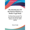 The Identification Of The Human Skeleton, A Medico-Legal Study: To Which Was Awarded The Prize Of The Massachusetts Medical Society, For 1878 (1878)