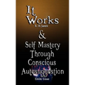 It Works by R. H. Jarrett AND Self Mastery Through Conscious Autosuggestion by Emile Coue