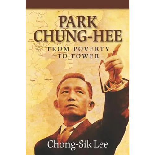 Park Chung-Hee: From Poverty to Power