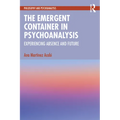 The Emergent Container in Psychoanalysis: Experiencing Absence and Future
