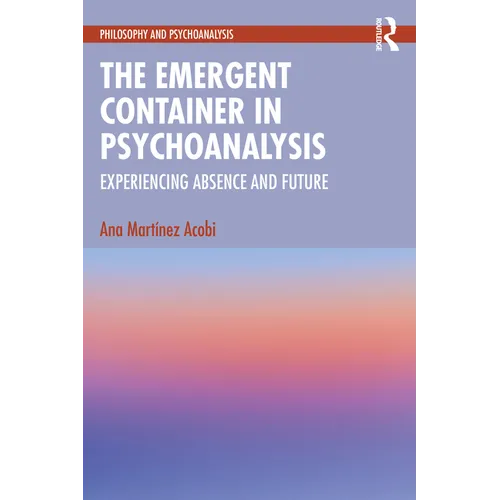 The Emergent Container in Psychoanalysis: Experiencing Absence and Future
