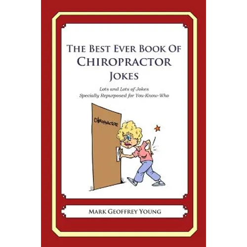 The Best Ever Book of Chiropractor Jokes: Lots and Lots of Jokes Specially Repurposed for You-Know-Who