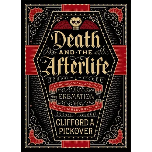 Death and the Afterlife: A Chronological Journey, from Cremation to Quantum Resurrection