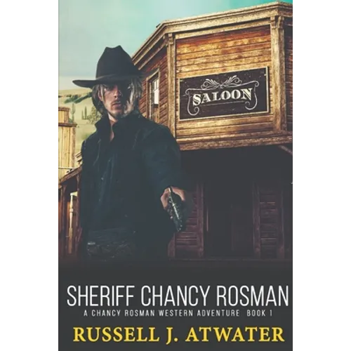 Sheriff Chancy Rosman: A Chancy Rosman Western Adventure - Book 1