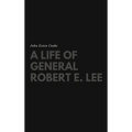 A Life of General Robert E. Lee