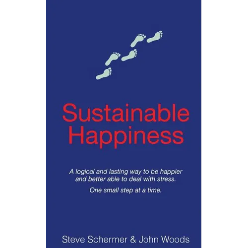Sustainable Happiness: A logical and lasting way to be happier and better able to deal with stress.