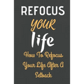 Refocus Your Life: How To Refocus Your Life After A Setback