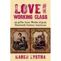 Love and the Working Class: The Inner Worlds of Nineteenth Century Americans