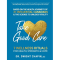 Take Good Care: 7 Wellness Rituals for Health, Strength & Hope