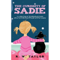 The Curiosity of Sadie: A Collection of 35 Individual Stories about an Individual Little Girl and Her Puppy