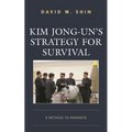 Kim Jong-Un's Strategy for Survival: A Method to Madness