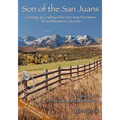 Son of the San Juans: Growing Up Cowboy in the San Juan Mountains of Southwestern Colorado