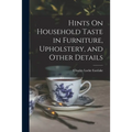 Hints On Household Taste in Furniture, Upholstery, and Other Details