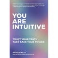 You Are Intuitive: Trust Your Truth. Take Back Your Power.