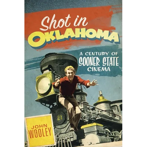 Shot in Oklahoma: A Century of Sooner State Cinema Volume 7