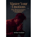 Master Your Emotions: The Neuroscience of Emotional Freedom