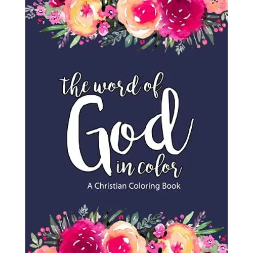 A Christian Coloring Book: The Word Of God In Color: Scripture Coloring Book for Adults & Teens (Bible Verse Coloring) To Help You Relax, Practic